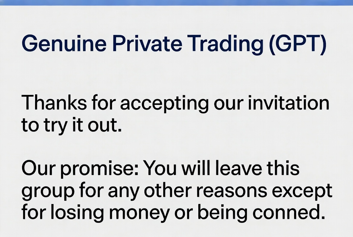 Genuine Private Trading invitation: Thanks for accepting our invitation to try it out. Our promise: You will leave this group for any other reasons except for losing money or being conned.