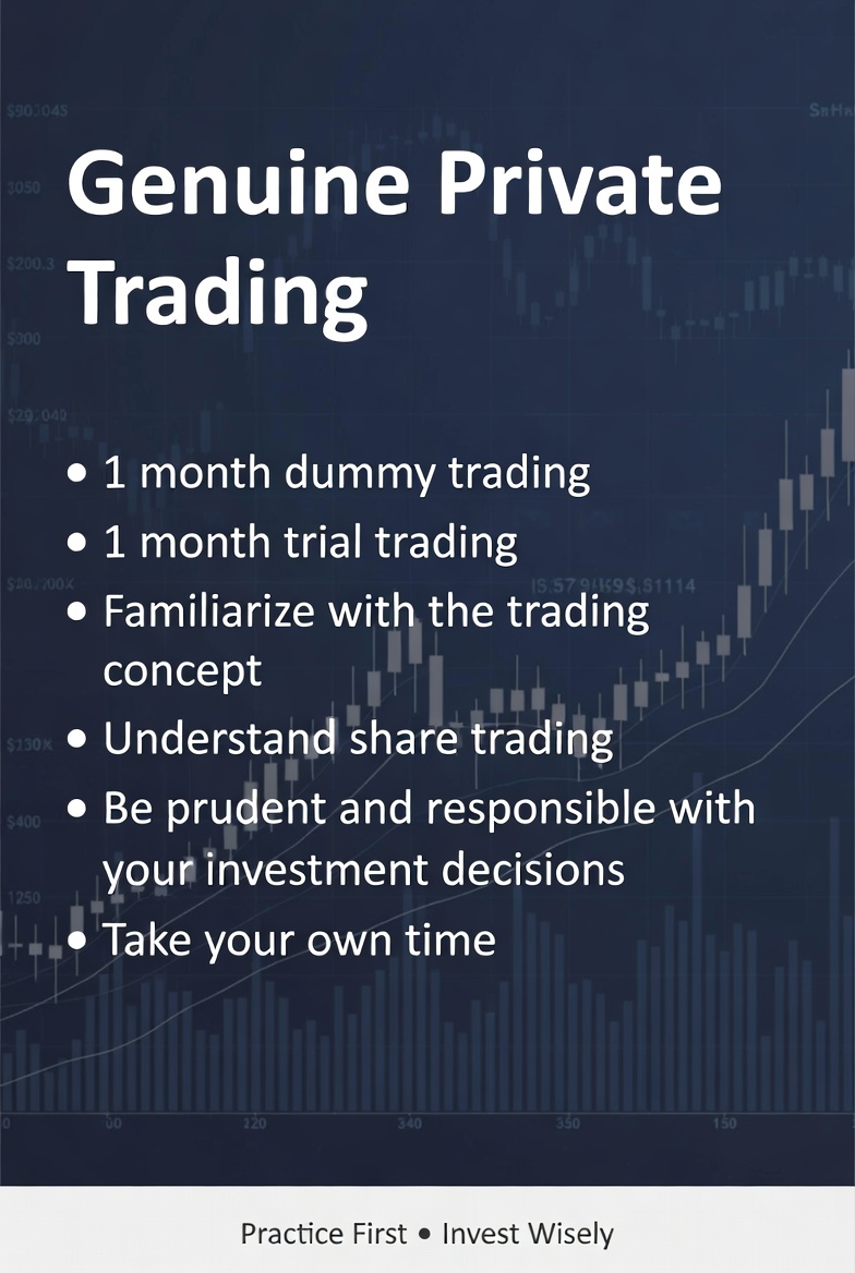 Genuine Private Trading practice guidance: one month dummy trading, one month trial trading, familiarize with the concept, understand share trading, be prudent and responsible, take your own time. Practice First, Invest Wisely.