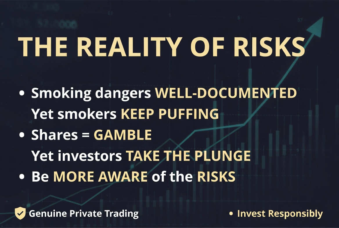 The Reality of Risks: Smoking dangers are well-documented yet smokers keep puffing. Shares are a gamble yet investors take the plunge. Be more aware of the risks. Invest responsibly.